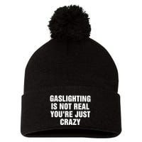 Gaslighting Is Not Real Youre Just Crazy Pom Pom 12in Knit Beanie