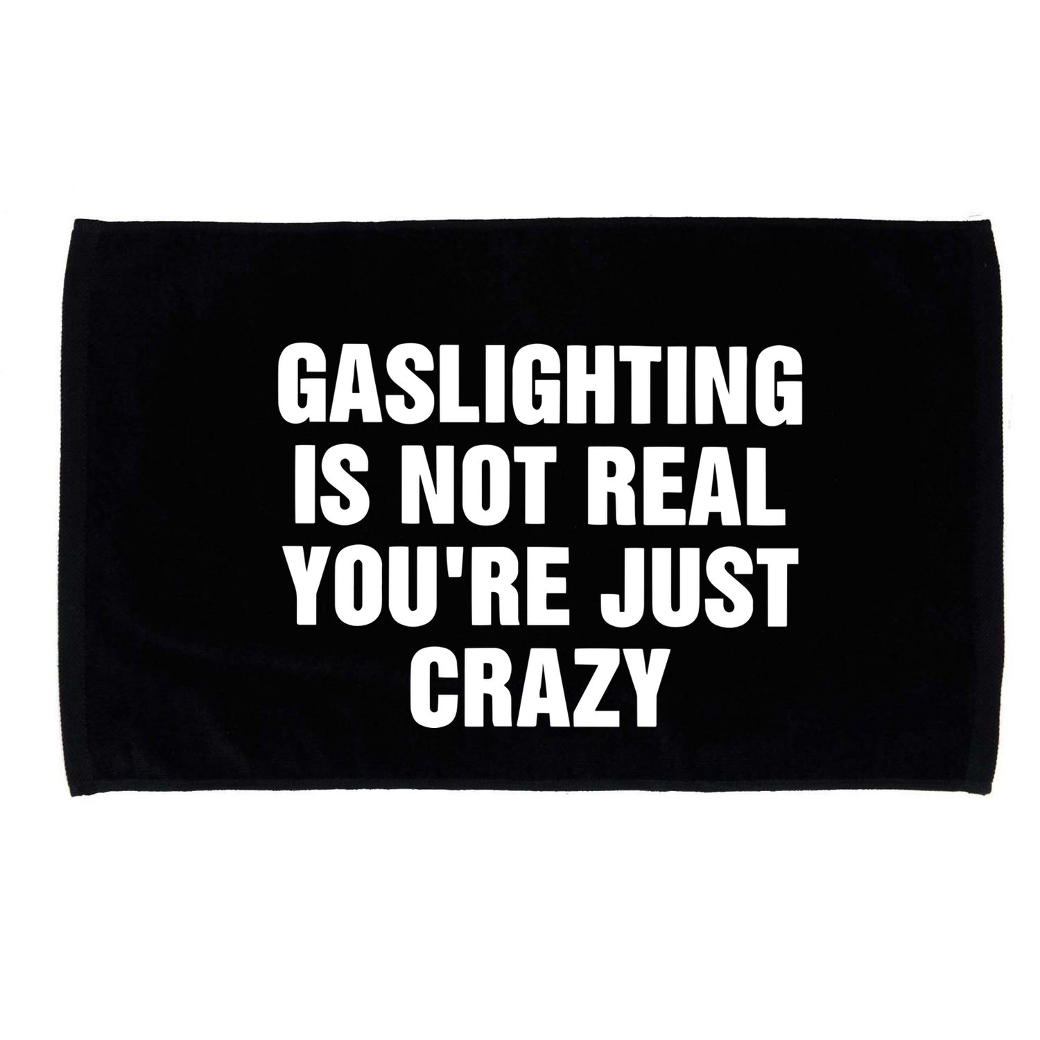 Gaslighting Is Not Real Youre Just Crazy Microfiber Hand Towel