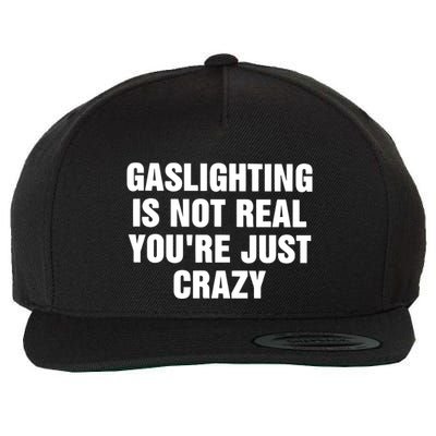 Gaslighting Is Not Real Youre Just Crazy Wool Snapback Cap