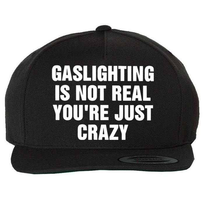 Gaslighting Is Not Real Youre Just Crazy Wool Snapback Cap