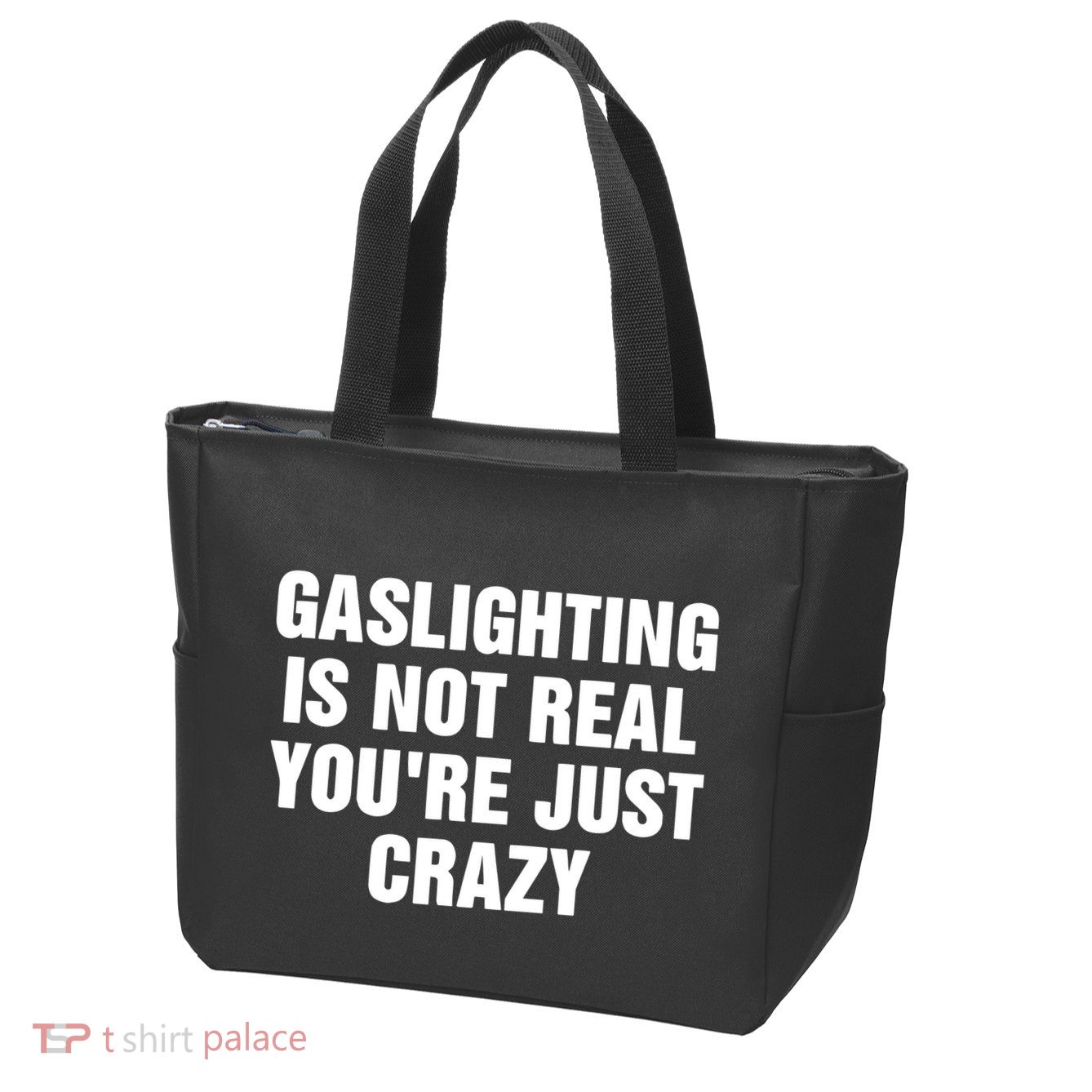 Gaslighting Is Not Real Youre Just Crazy Zip Tote Bag