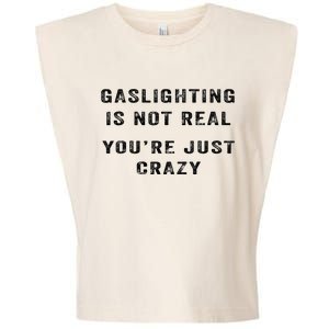 Gaslighting Is Not Real YouRe Just Crazy Garment-Dyed Women's Muscle Tee