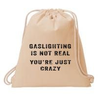 Gaslighting Is Not Real YouRe Just Crazy Drawstring Bag