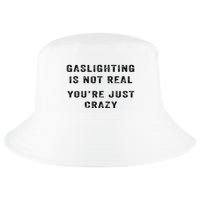Gaslighting Is Not Real YouRe Just Crazy Cool Comfort Performance Bucket Hat