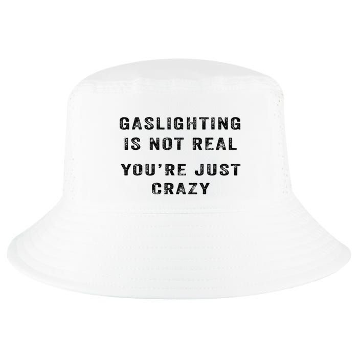 Gaslighting Is Not Real YouRe Just Crazy Cool Comfort Performance Bucket Hat