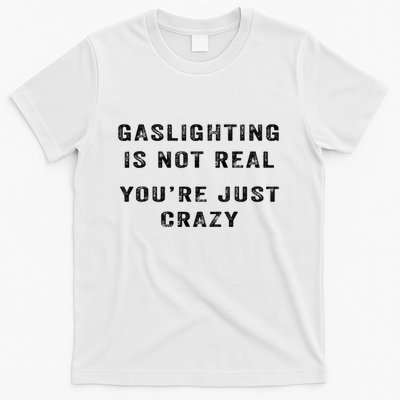 Gaslighting Is Not Real YouRe Just Crazy T-Shirt