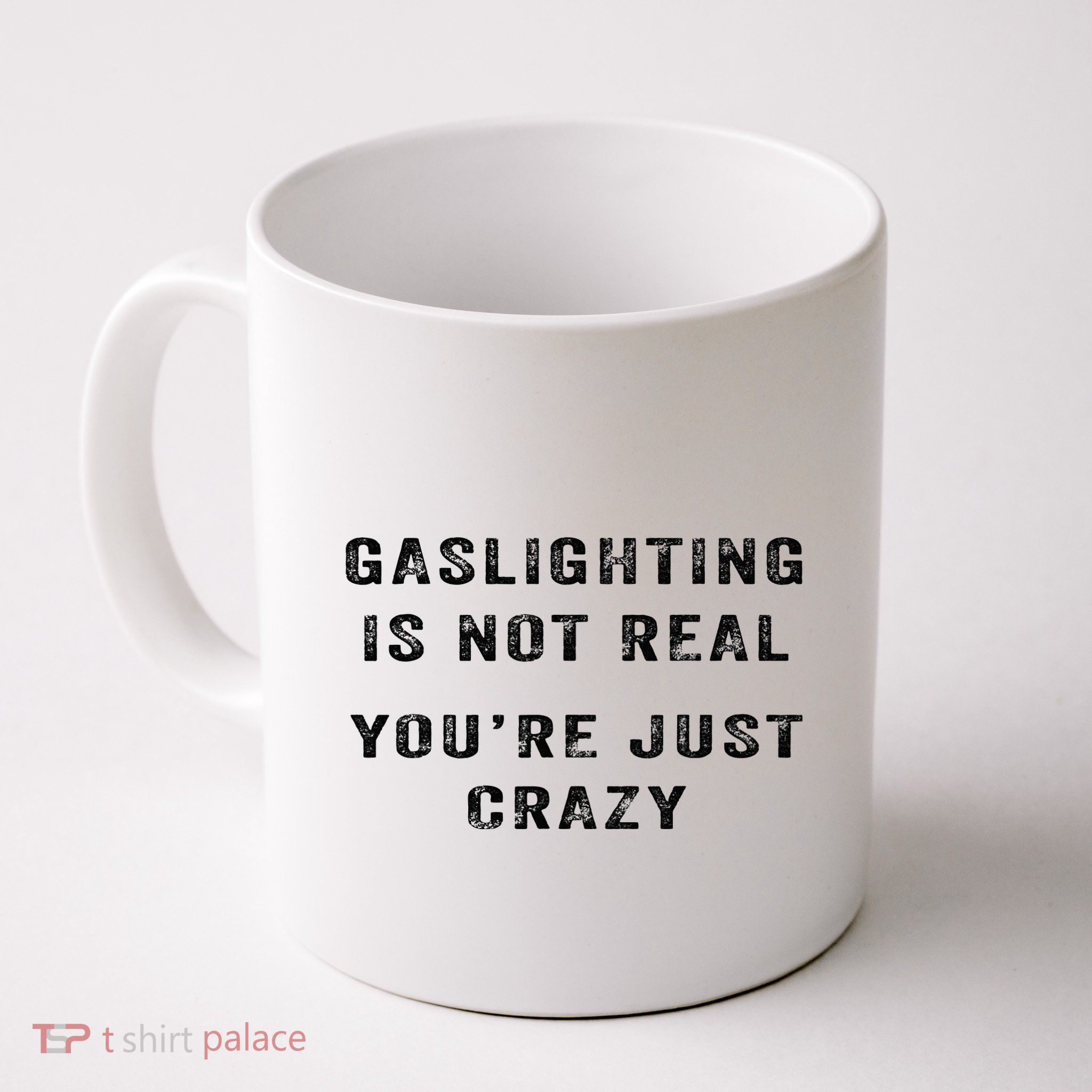 Gaslighting Is Not Real YouRe Just Crazy Mug