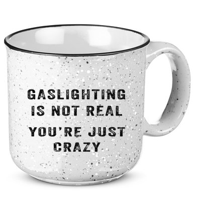 Gaslighting Is Not Real YouRe Just Crazy 15oz Campfire Ceramic Mug
