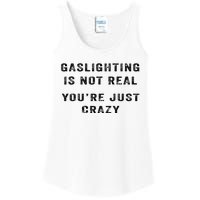 Gaslighting Is Not Real YouRe Just Crazy Ladies Essential Tank