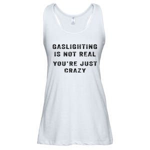 Gaslighting Is Not Real YouRe Just Crazy Ladies Essential Flowy Tank