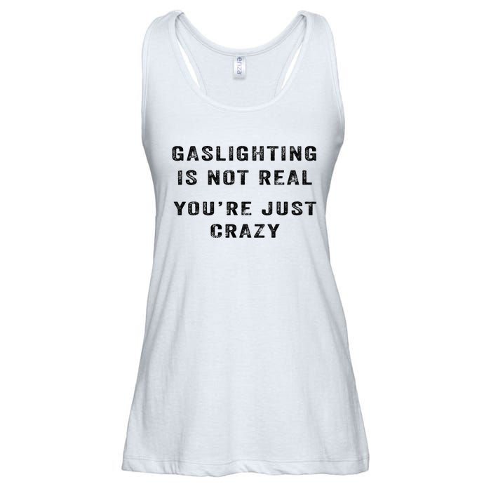 Gaslighting Is Not Real YouRe Just Crazy Ladies Essential Flowy Tank