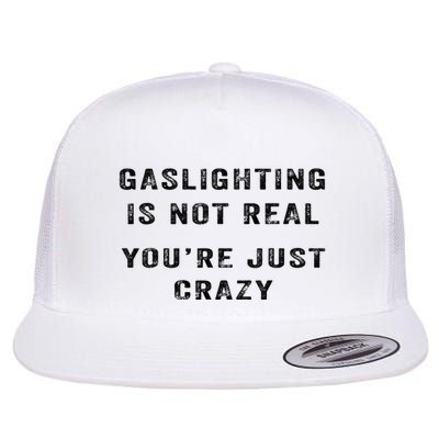 Gaslighting Is Not Real YouRe Just Crazy Flatbill Hat
