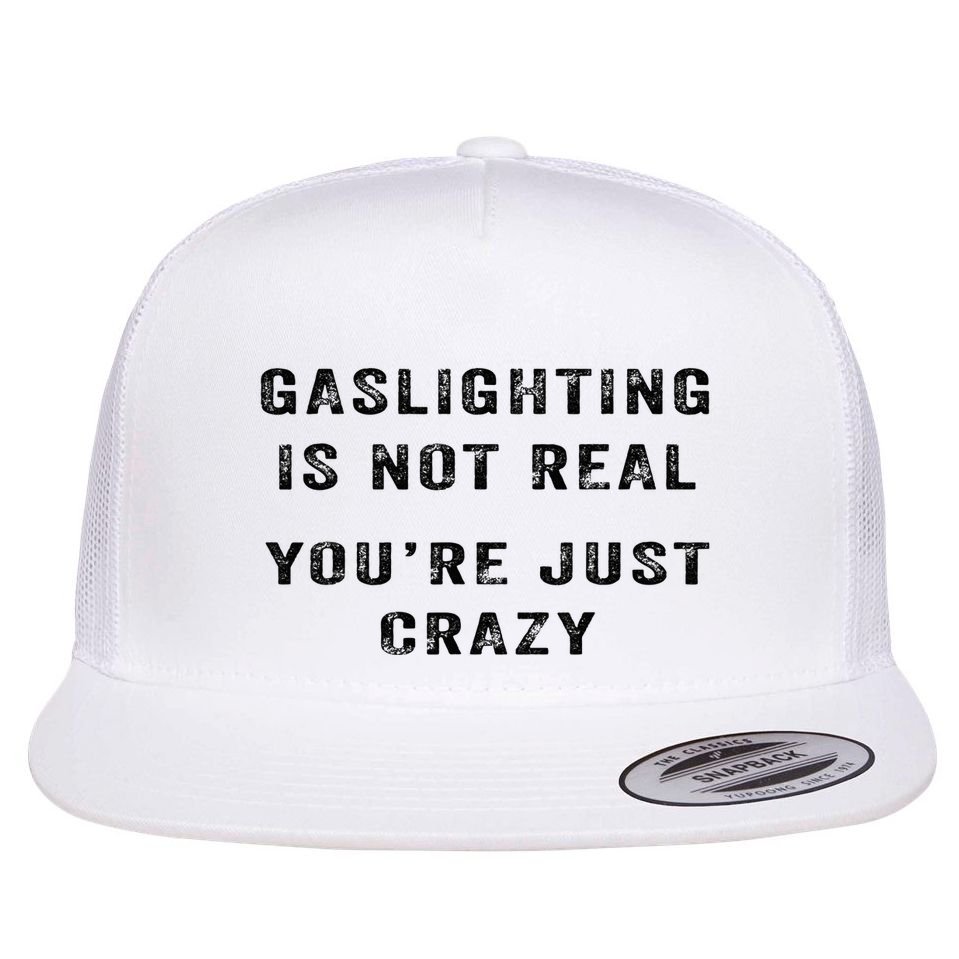 Gaslighting Is Not Real YouRe Just Crazy Flat Bill Trucker Hat