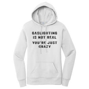 Gaslighting Is Not Real YouRe Just Crazy Women's Pullover Hoodie