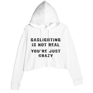 Gaslighting Is Not Real YouRe Just Crazy Crop Fleece Hoodie