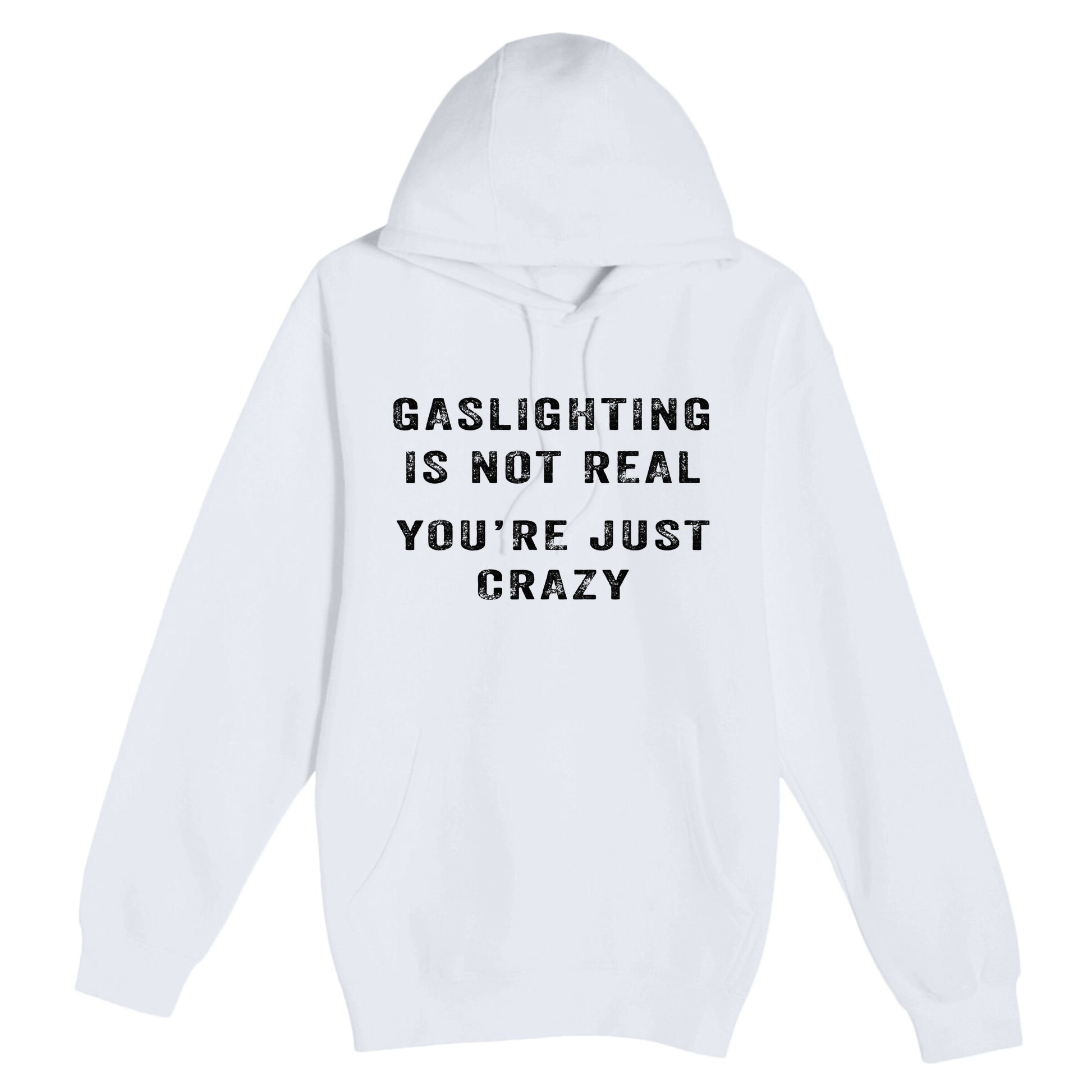 Gaslighting Is Not Real YouRe Just Crazy Premium Pullover Hoodie