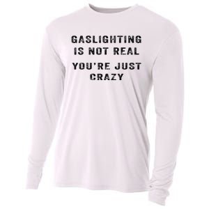 Gaslighting Is Not Real YouRe Just Crazy Cooling Performance Long Sleeve Crew