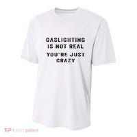 Gaslighting Is Not Real YouRe Just Crazy Youth Performance Sprint T-Shirt