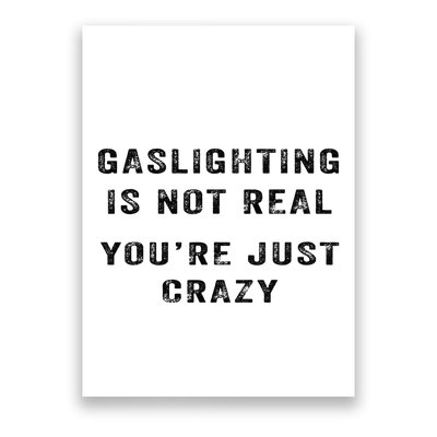 Gaslighting Is Not Real YouRe Just Crazy Poster