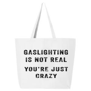 Gaslighting Is Not Real YouRe Just Crazy 25L Jumbo Tote