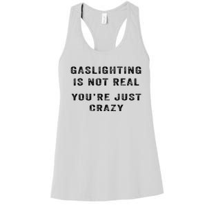 Gaslighting Is Not Real YouRe Just Crazy Women's Racerback Tank