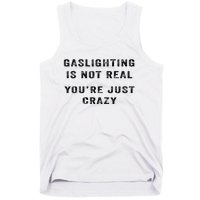 Gaslighting Is Not Real YouRe Just Crazy Tank Top