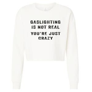 Gaslighting Is Not Real YouRe Just Crazy Cropped Pullover Crew