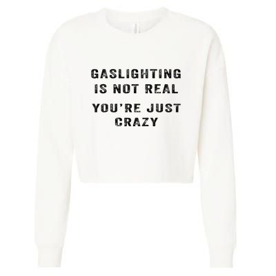 Gaslighting Is Not Real YouRe Just Crazy Cropped Pullover Crew