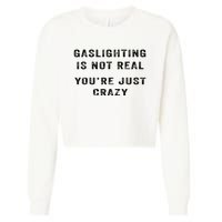 Gaslighting Is Not Real YouRe Just Crazy Cropped Pullover Crew