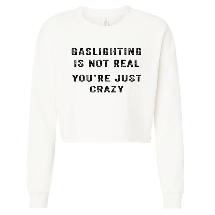 Gaslighting Is Not Real YouRe Just Crazy Cropped Pullover Crew