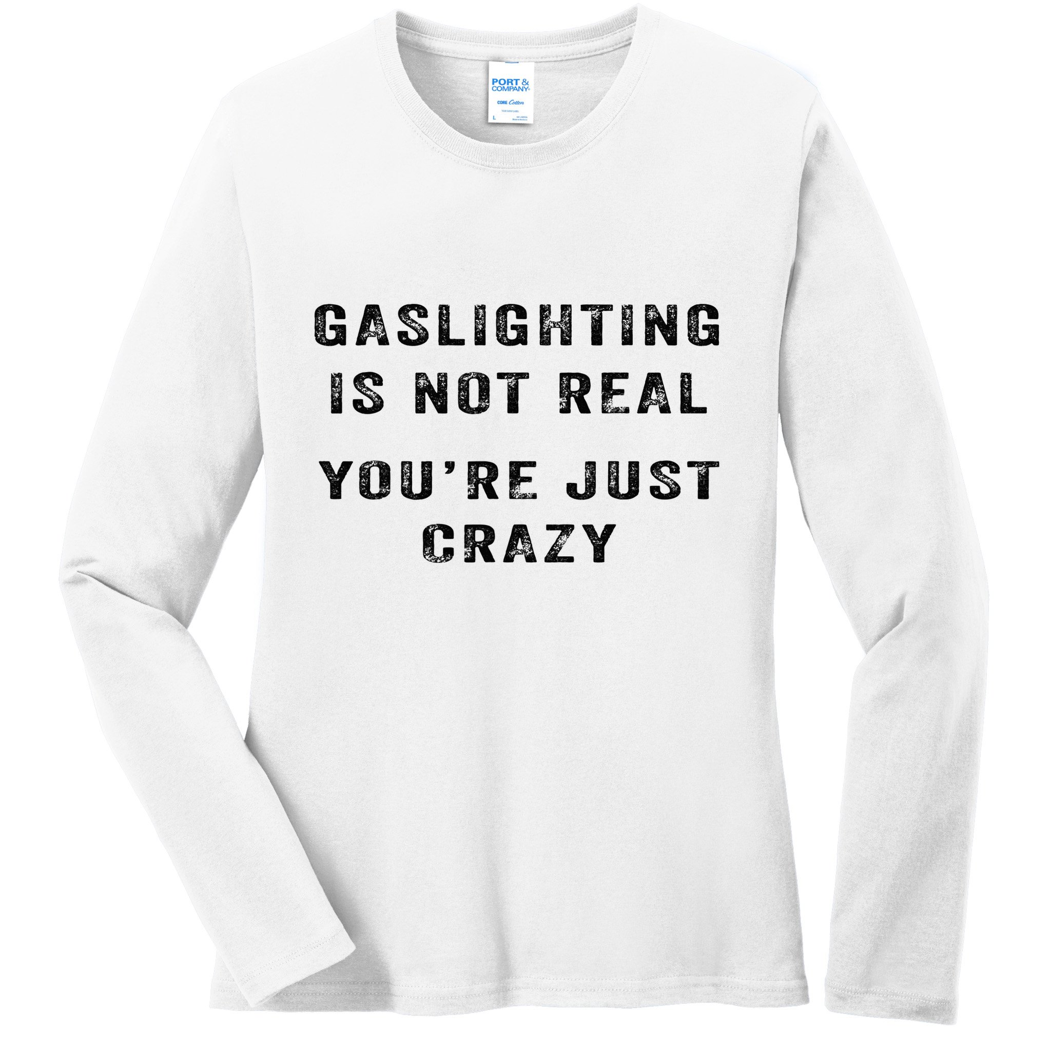Gaslighting Is Not Real YouRe Just Crazy Ladies Long Sleeve Shirt