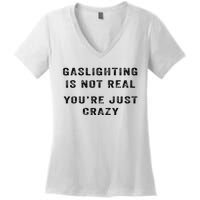 Gaslighting Is Not Real YouRe Just Crazy Women's V-Neck T-Shirt