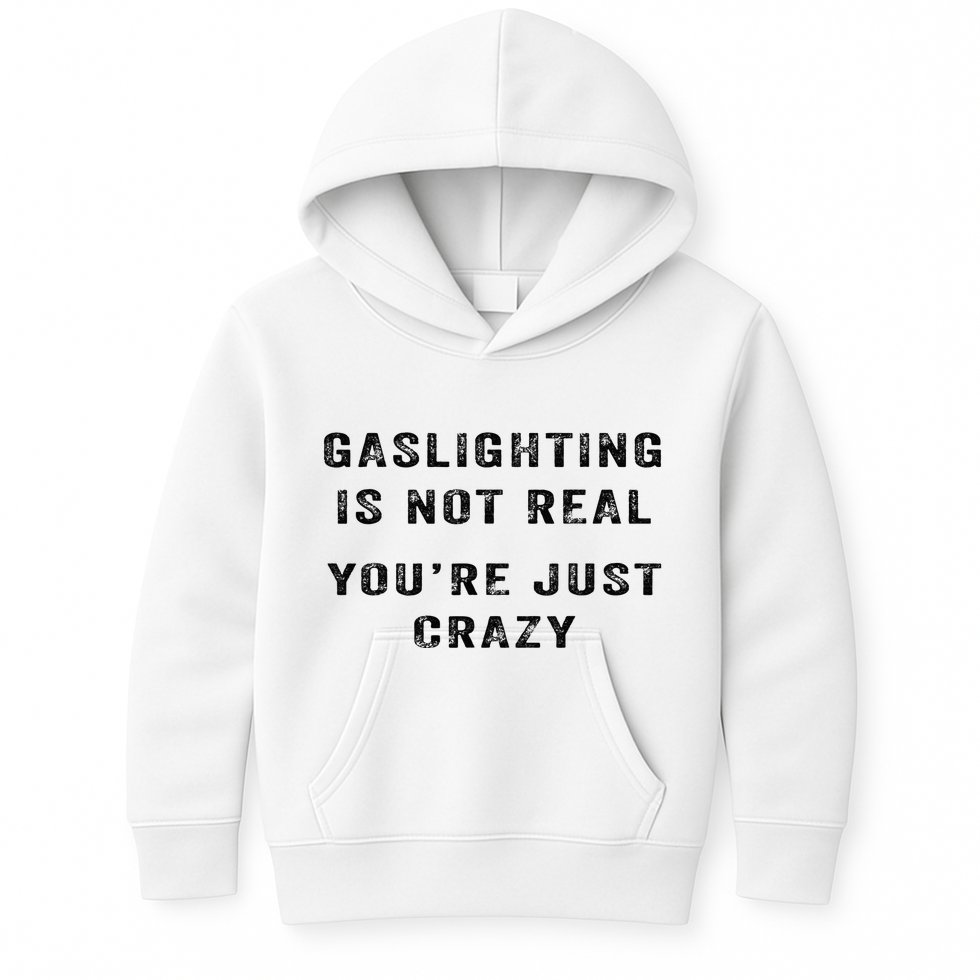 Gaslighting Is Not Real YouRe Just Crazy Kids Hoodie