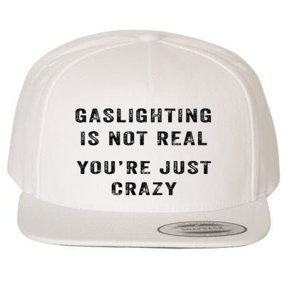 Gaslighting Is Not Real YouRe Just Crazy Wool Snapback Cap