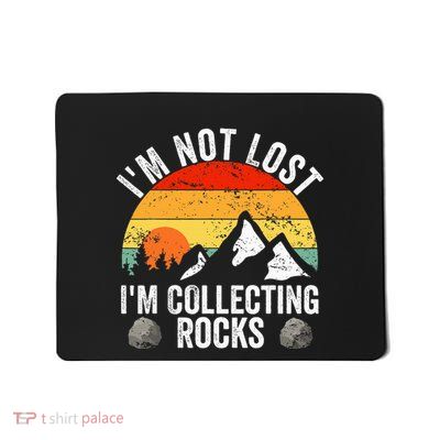 Geologist IM Not Lost IM Collecting Rocks Geology Mousepad