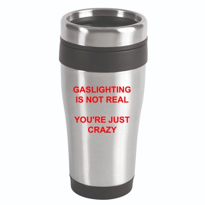 Gaslighting Is Not Real YouRe Just Crazy I Love Gaslighting 16oz Travel Tumbler