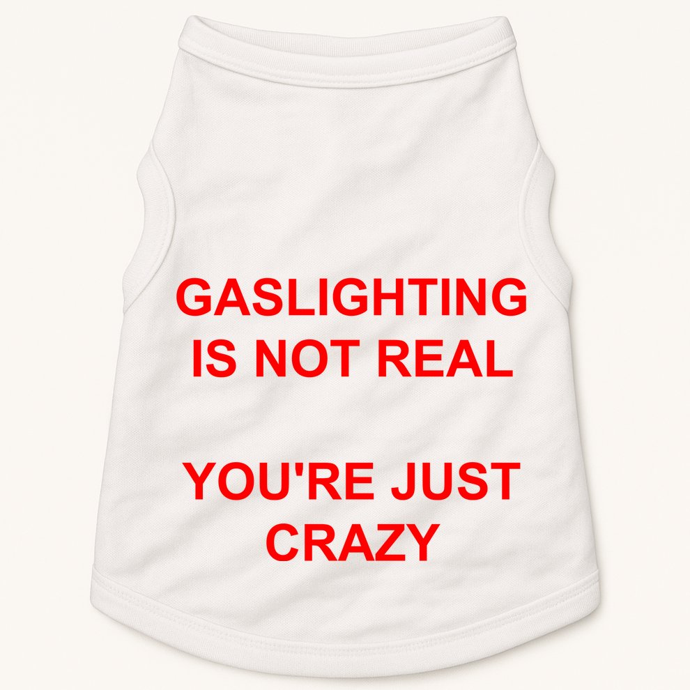 Gaslighting Is Not Real YouRe Just Crazy I Love Gaslighting Doggie Tank