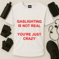 Gaslighting Is Not Real YouRe Just Crazy I Love Gaslighting Cooling Performance Crew T-Shirt