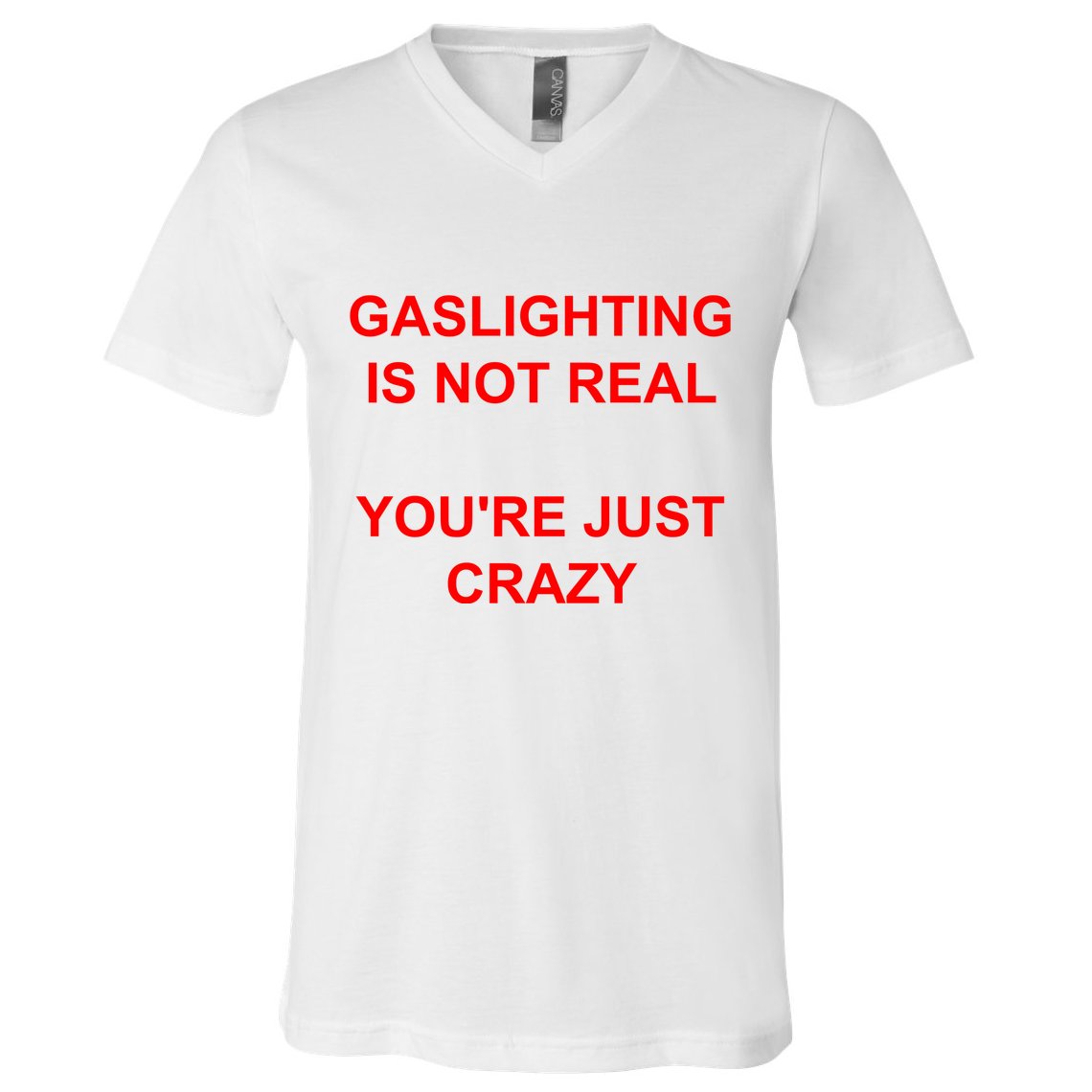 Gaslighting Is Not Real YouRe Just Crazy I Love Gaslighting V-Neck T-Shirt