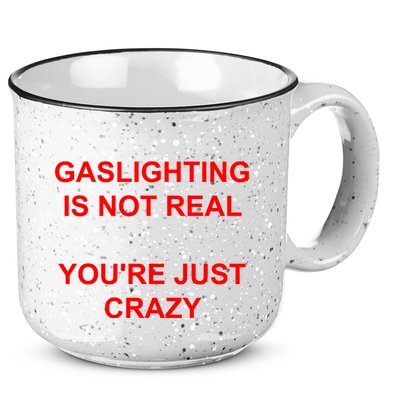 Gaslighting Is Not Real YouRe Just Crazy I Love Gaslighting 15oz Campfire Ceramic Mug