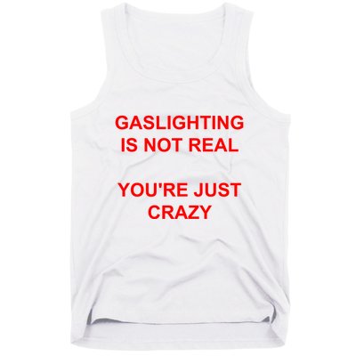 Gaslighting Is Not Real YouRe Just Crazy I Love Gaslighting Tank Top