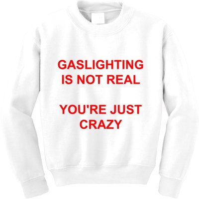 Gaslighting Is Not Real YouRe Just Crazy I Love Gaslighting Kids Sweatshirt