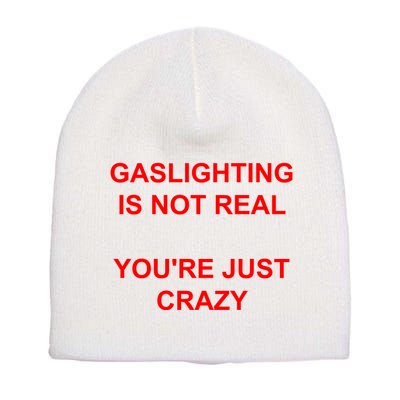 Gaslighting Is Not Real YouRe Just Crazy I Love Gaslighting Short Acrylic Beanie