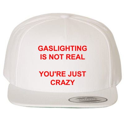 Gaslighting Is Not Real YouRe Just Crazy I Love Gaslighting Wool Snapback Cap