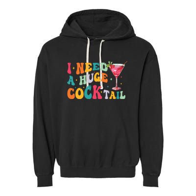 Groovy I Need A Huge Cocktail Funny Adult Humor Drinking Garment-Dyed Fleece Hoodie