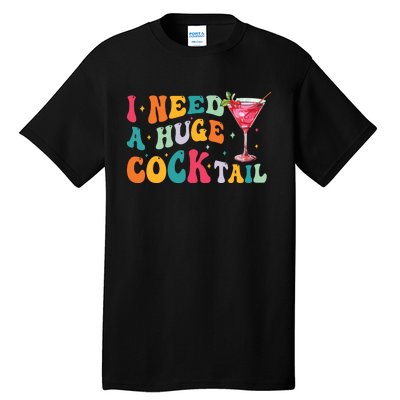 Groovy I Need A Huge Cocktail Funny Adult Humor Drinking Tall T-Shirt