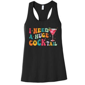 Groovy I Need A Huge Cocktail Funny Adult Humor Drinking Women's Racerback Tank