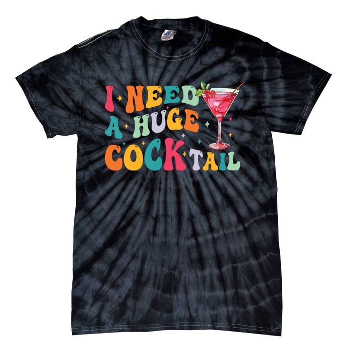 Groovy I Need A Huge Cocktail Funny Adult Humor Drinking Tie-Dye T-Shirt