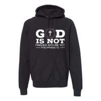 God Is Not Finished With Me Yet Christian Religious Premium Hoodie