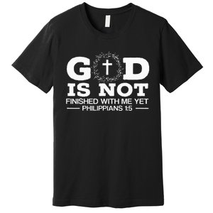 God Is Not Finished With Me Yet Christian Religious Premium T-Shirt